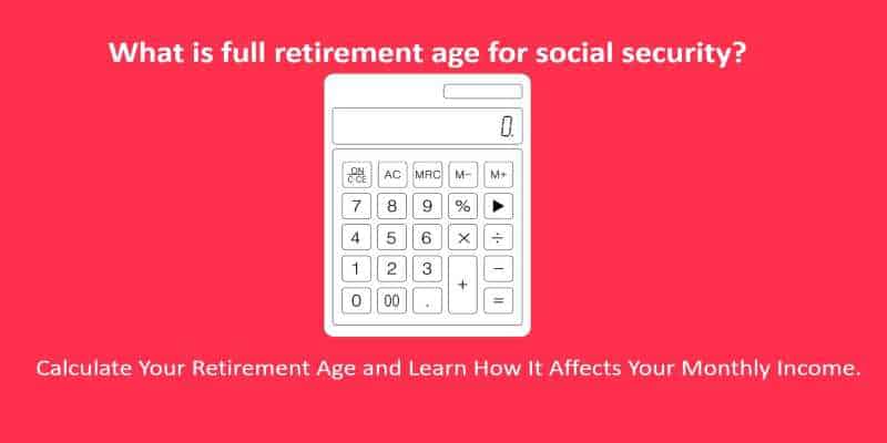 what is full retirement age for social security and how to calculate